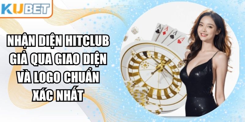 Nhận Diện Hitclub Giả Qua Giao Diện Và Logo Chuẩn Xác Nhất